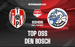 Nhận định TOP Oss vs Den Bosch 2h ngày 29/1 (Hạng 2 Hà Lan 2021/22)