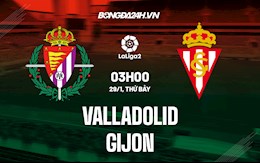 Nhận định, dự đoán Valladolid vs Gijon 3h00 ngày 29/1 (Hạng 2 Tây Ban Nha 2021/22)