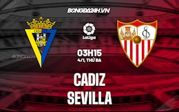 Nhận định,  Cadiz vs Sevilla 3h15 ngày 4/1 (La Liga 2021/22)