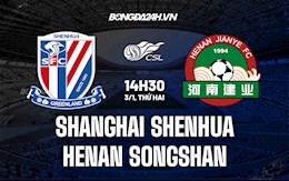 Nhận định Shanghai Shenhua vs Henan Songshan 18h30 ngày 3/1 (VĐQG Trung Quốc 2021)