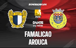 Nhận định, dự đoán Famalicao vs Arouca 4h15 ngày 1/2 (VĐQG Bồ Đào Nha 2021/22)