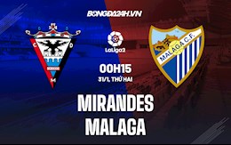 Nhận định Mirandes vs Malaga 0h15 ngày 31/1 (Hạng 2 Tây Ban Nha 2021/22)