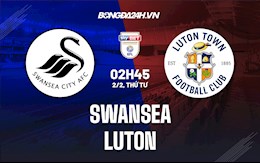 Nhận định,  Swansea vs Luton 2h45 ngày 2/2 (Hạng Nhất Anh 2021/22)