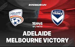 Nhận định,  Adelaide vs Melbourne Victory 15h45 ngày 5/1 (Cúp QG Australia 2021/22)