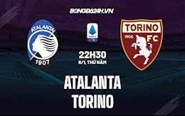 Nhận định Atalanta vs Torino 22h30 ngày 6/1 (VĐQG Italia 2021/22)