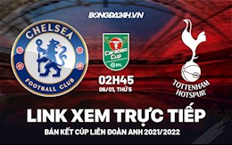 Link xem trực tiếp Chelsea vs Tottenham bóng đá bán kết Carabao Cup 2022 ở đâu ?