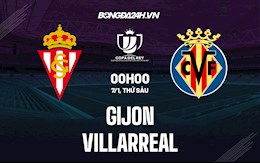 Nhận định Gijon vs Villarreal 0h00 ngày 7/1 (Cúp Nhà Vua Tây Ban Nha 2021/22)