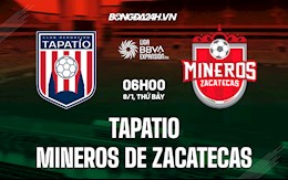 Nhận định Tapatio vs Mineros de Zacatecas 6h00 ngày 8/1 (Hạng 2 Mexico 2021/22)