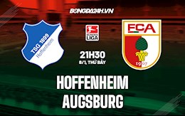 Nhận định Hoffenheim vs Augsburg 21h30 ngày 8/1 (VĐQG Đức 2021/22)