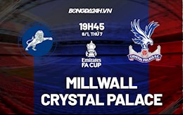 Nhận định, dự đoán Millwall vs Palace 19h45 ngày 8/1 (FA Cup 2021/22)