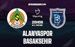 Nhận định Alanyaspor vs Basaksehir 20h00 ngày 8/1 (VĐQG Thổ Nhĩ Kỳ 2021/22)