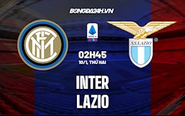 Nhận định bóng đá Inter Milan vs Lazio 2h45 ngày 10/1 (Serie A 2021/22)