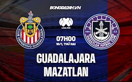 Nhận định Guadalajara vs Mazatlan 7h ngày 10/1 (VĐQG Mexico 2021/22)