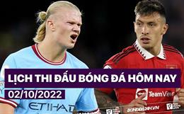 Lịch thi đấu bóng đá hôm nay 2/10/2022: Derby thành Manchester