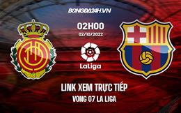 Link xem trực tiếp Mallorca vs Barca 2h00 ngày 2/10 (Vòng 7 La Liga 2022/23)