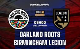 Nhận định Oakland Roots vs Birmingham Legion 9h00 ngày 2/10 (Hạng Nhất Mỹ 2022)