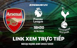 Link xem Arsenal vs Tottenham trực tiếp Ngoại Hạng Anh 2022 ở đâu ?