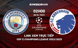 Link trực tiếp Man City vs Copenhagen 2h00 hôm nay 6/10/2022 xem ở đâu?