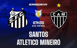 Nhận định Santos vs Atletico Mineiro 7h30 ngày 6/10 (VĐQG Brazil 2022)