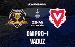 Nhận định, dự đoán Dnipro-1 vs Vaduz 23h45 ngày 6/10 (Europa Conference League 2022/23)