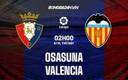 Nhận định,  Osasuna vs Valencia 2h00 ngày 8/10 (La Liga 2022/23)