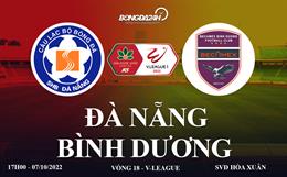 Link xem Đà Nẵng vs Bình Dương trực tiếp bóng đá V-League 2022 ở đâu ?