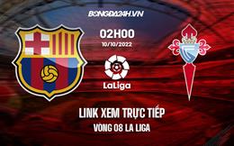 Link xem trực tiếp Barca vs Celta Vigo 2h00 ngày 10/10 (La Liga 2022/23)