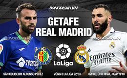 Nhận định bóng đá Getafe vs Real Madrid 2h00 ngày 9/10 (La Liga 2022/23)