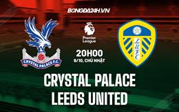 Nhận định Crystal Palace vs Leeds 20h00 ngày 9/10 (Ngoại hạng Anh 2022/23)