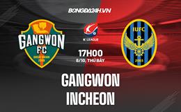 Nhận định, dự đoán Gangwon vs Incheon 17h00 ngày 8/10 (VĐQG Hàn Quốc 2022)