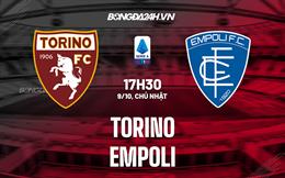 Nhận định,  Torino vs Empoli 17h30 ngày 9/10 (VĐQG Italia 2022/23)