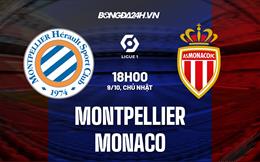 Nhận định Montpellier vs Monaco 18h00 ngày 9/10 (VĐ Pháp 2022/23)