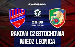 Nhận định Rakow Czestochowa vs Miedz Legnica 23h00 ngày 10/10 (VĐQG Ba Lan 2022)
