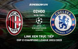 Link xem trực tiếp AC Milan vs Chelsea ở đâu? chiếu kênh nào?