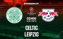 Nhận định,  Celtic vs Leipzig 2h00 ngày 12/10 (Champions League 2022/23)