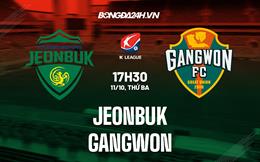 Nhận định,  Jeonbuk vs Gangwon 17h30 ngày 11/10 (VĐQG Hàn Quốc 2022)