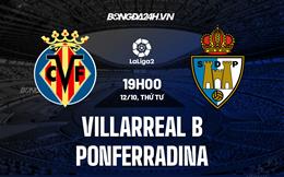 Nhận định Villarreal B vs Ponferradina 19h00 ngày 12/10 (Hạng 2 TBN 2022/23)