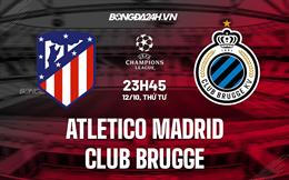 Nhận định Atletico Madrid vs Club Brugge 23h45 ngày 12/10 (Champions League 2022/23)