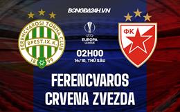 Nhận định Ferencvaros vs Crvena Zvezda 2h00 ngày 14/10 (Europa League 2022/23)