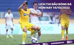 Lịch thi đấu bóng đá hôm nay 14/10/2022: HAGL đối đầu SLNA