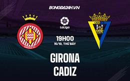 Nhận định,  Girona vs Cadiz 19h00 ngày 15/10 (La Liga 2022/23)