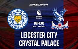 Nhận định Leicester vs Crystal Palace 18h30 ngày 15/10 (Ngoại hạng Anh 2022/23)