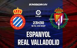 Nhận định,  Espanyol vs Valladolid 23h30 ngày 16/10 (La Liga 2022/23)