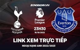 Link xem Tottenham vs Everton trực tiếp Ngoại Hạng Anh 2022 ở đâu ?