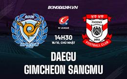 Nhận định Daegu vs Gimcheon Sangmu 14h30 ngày 16/10 (VĐQG Hàn Quốc 2022)