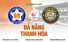 Nhận định bóng đá Đà Nẵng vs Thanh Hoá 17h00 ngày 18/10 (V-League 2022)