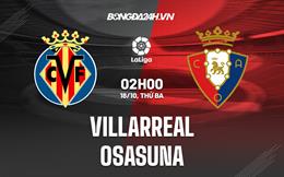 Nhận định,  Villarreal vs Osasuna 2h00 ngày 18/10 (La Liga 2022/23)