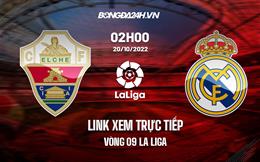 Link xem trực tiếp Elche vs Real Madrid 2h00 ngày 20/10 (La Liga 2022/23)