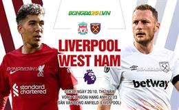 Nhận định Liverpool vs West Ham (01h30 ngày 20/10): Tiếp đà hưng phấn