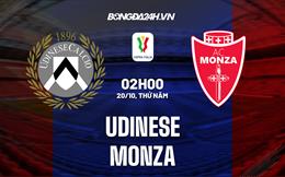 Nhận định, dự đoán Udinese vs Monza 2h00 ngày 20/10 (Coppa Italia 2022/23)